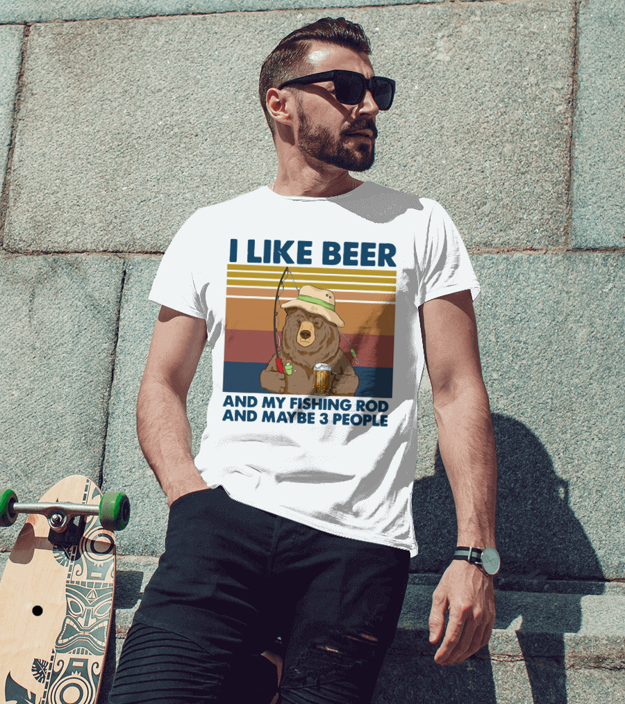 I Like Beer My Fishing Rod And Maybe 3 People Bear Drink Beer T-Shirt