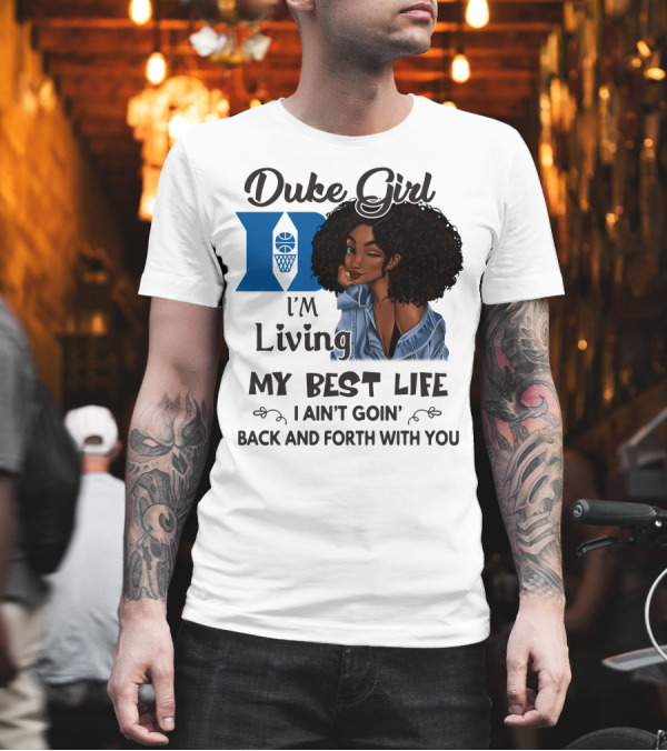 Duke Girl Living My Best Life I Ain't Goin' Back and Forth With You T-Shirt Duke Girl Living My Best Life I Ain't Goin' Back and Forth With You T-Shirt
