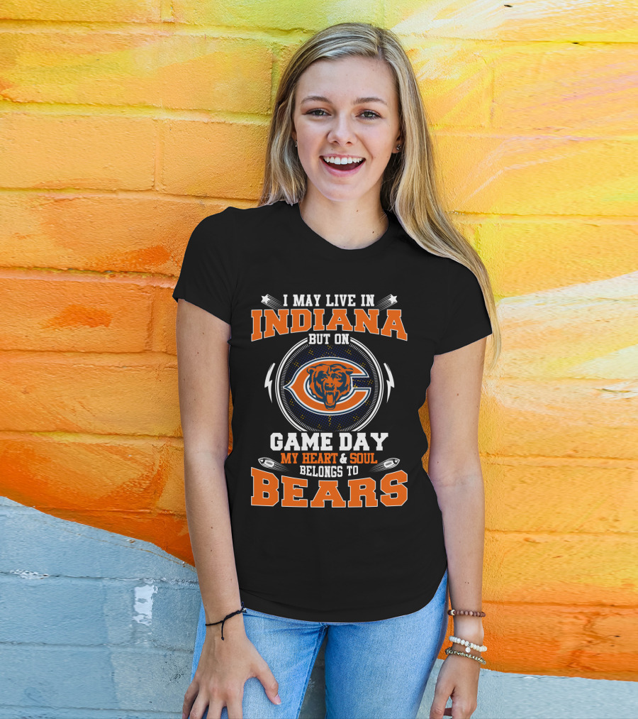 I May Live In Indiana But On Game Day My Heart & Soul Belongs To Bears T-Shirt