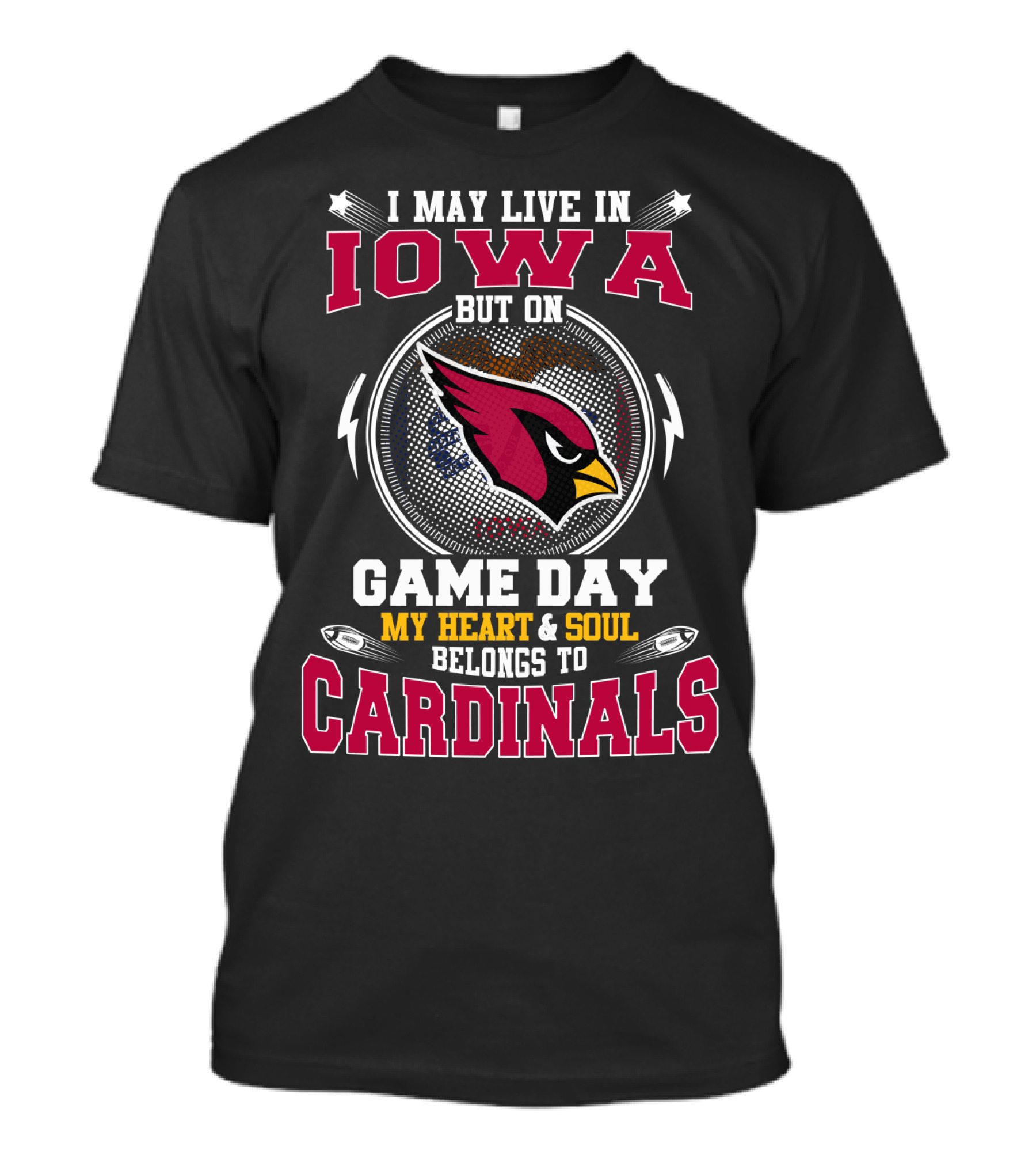 I May Live In Iowa Game Day My Heart & Soul Belongs To Cardinals T-Shirt