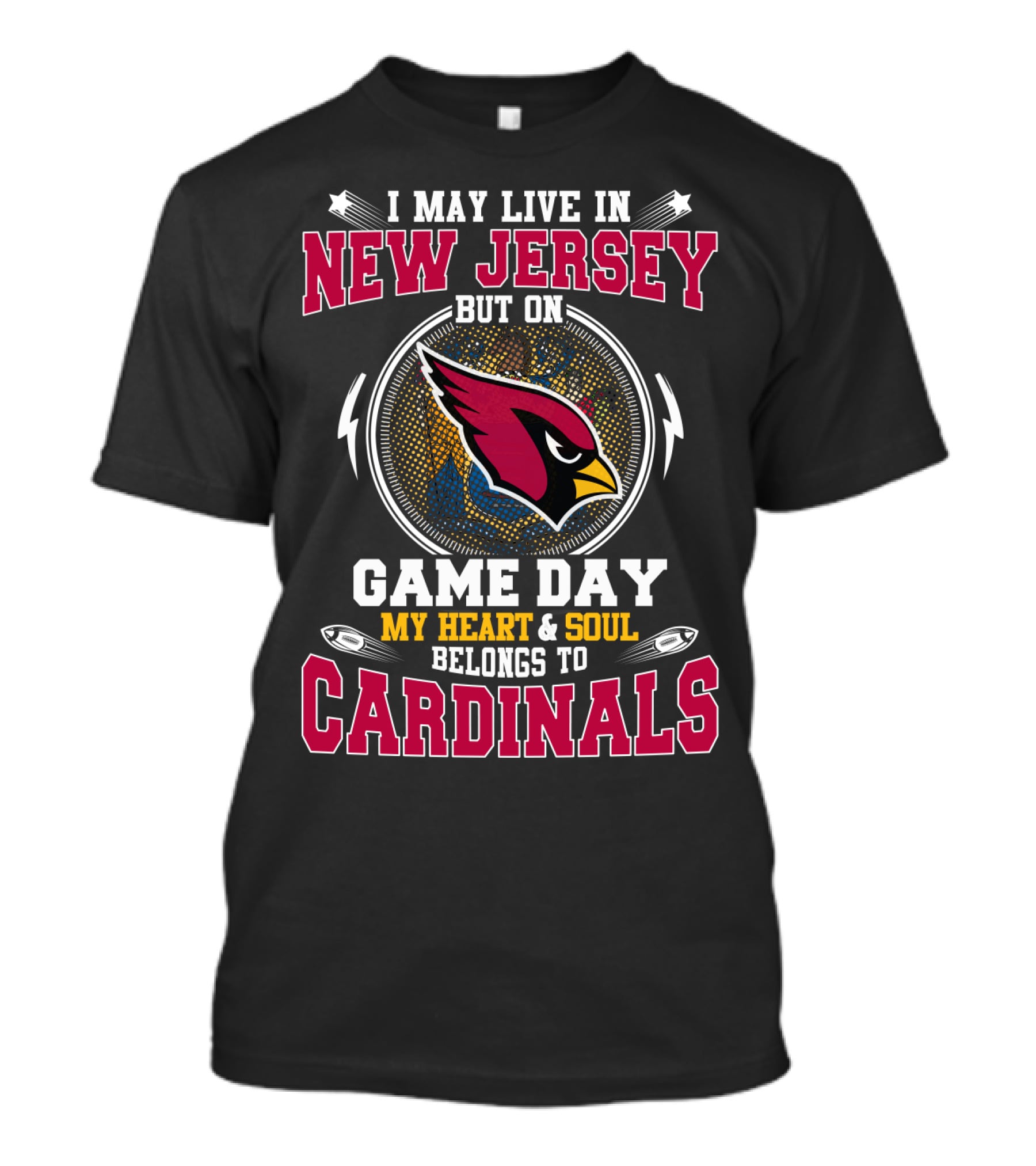 I May Live In New Jersey But On Game Day My Heart & Soul Belongs To Cardinals T-Shirt