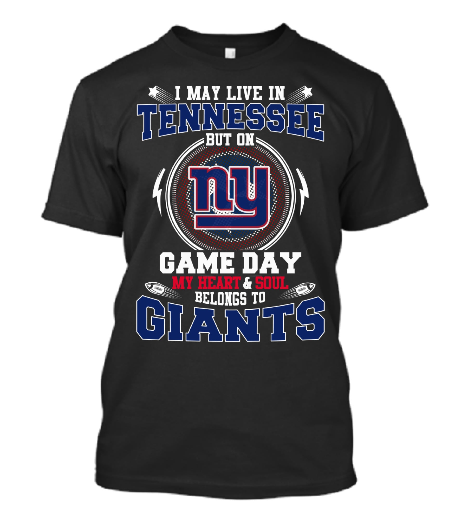 I May Live In Tennessee But On Game Day My Heart And Soul Belongs To Giants NY T-Shirt