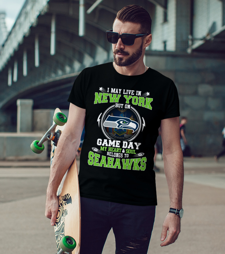 I May Live IN New York But On Game Day My Heart And Soul Belongs To Seahawks T-Shirt