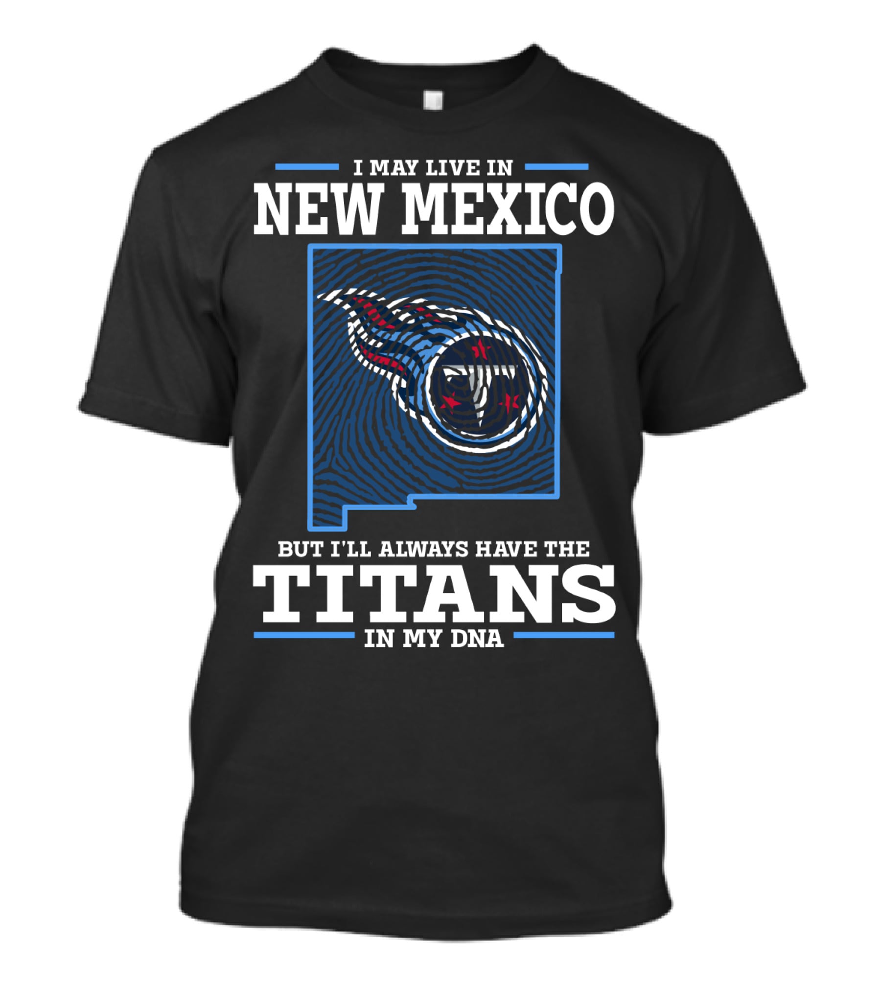 I MAY LIVE IN NEW MEXICO BUT I'LL ALWAYS HAVE THE TITANS IN MY DNA T-Shirt