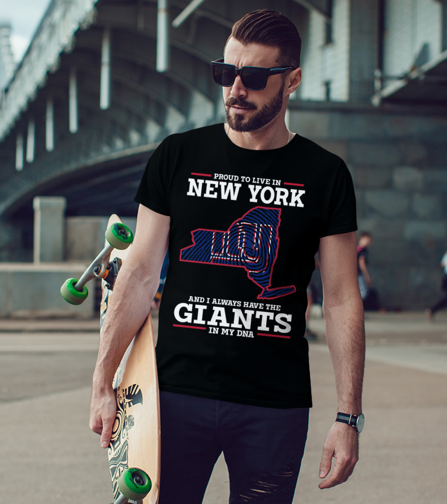 Proud To Live In New York And I Always Have The Giants In My DNA T-Shirt