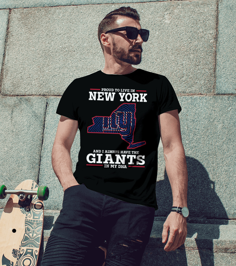 Proud To Live In New York And I Always Have The Giants In My DNA T-Shirt