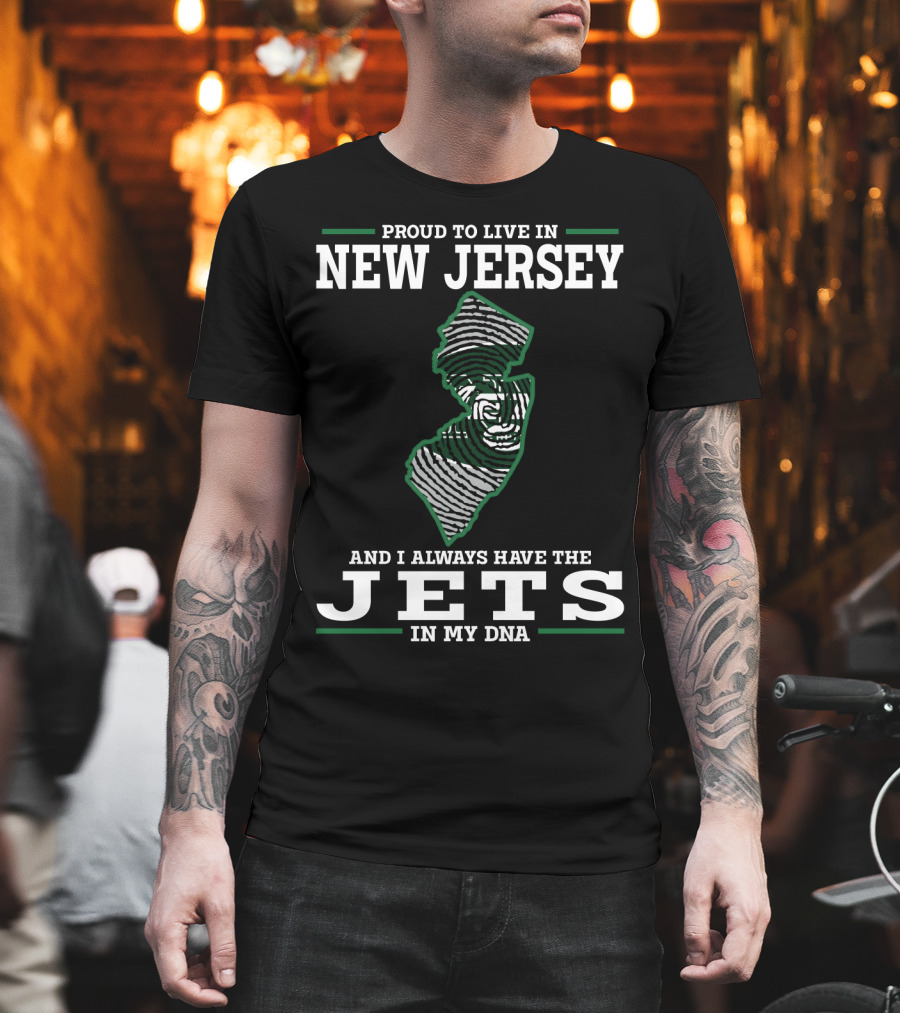 Proud To Live In New Jersey And I Always Have The Jets In My Dna T-Shirt
