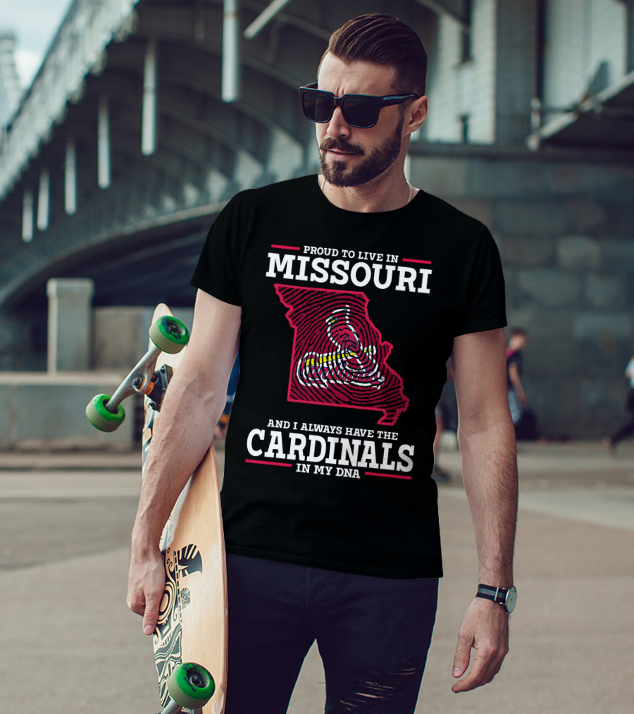 Proud To Live In Missouri And I Always Have The Cardinals In My DNA T-Shirt