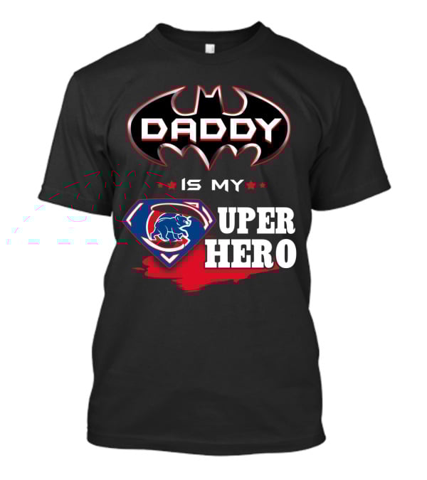 Daddy Is My Cubs Super Hero T-Shirt