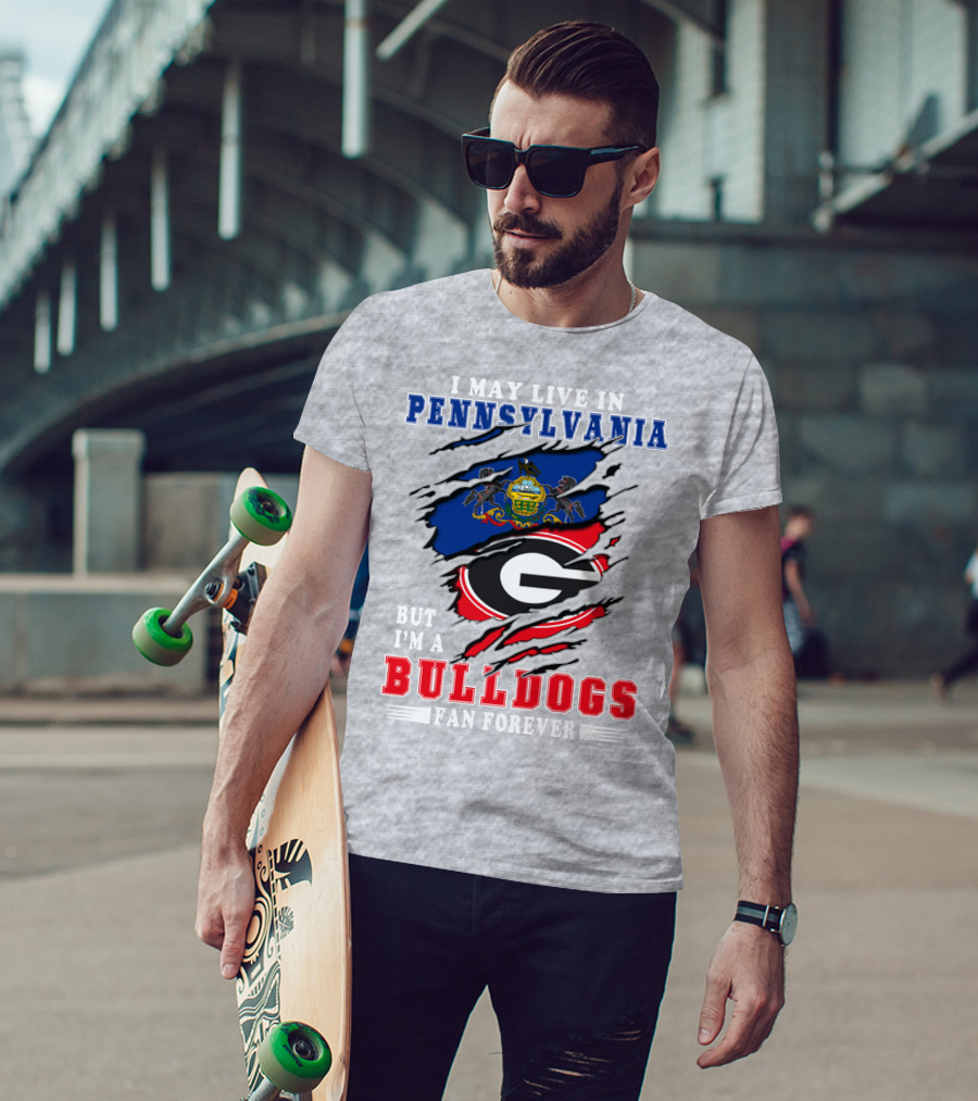 I May Live In Pennsylvania But I'm A Bulldogs Fan Forever T-Shirt
