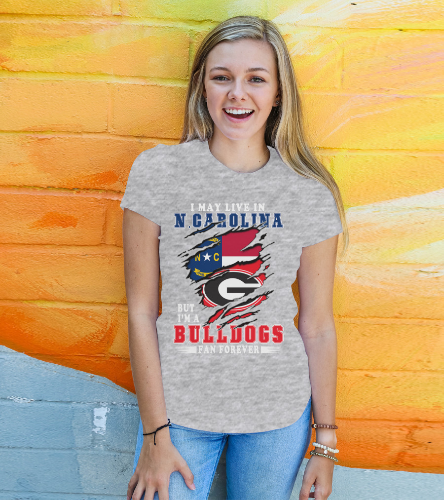 I May Live In N. Carolina But I'm A Bulldogs Fan Forever T-Shirt