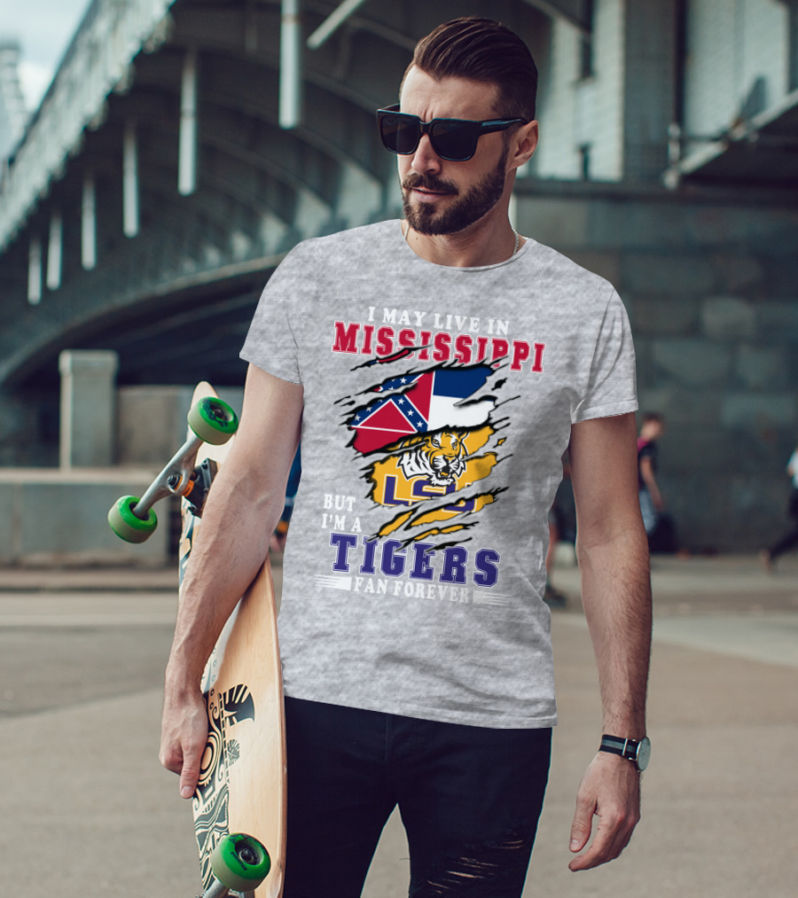 I May Live In Mississippi But I'm A Lsu Tigers Fan Forever T-Shirt