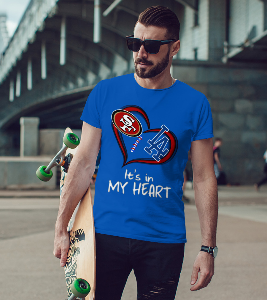 49ers Sf And Dodgers La It's In My Heart T-Shirt
