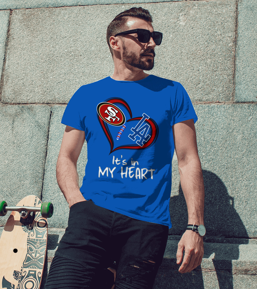 49ers Sf And Dodgers La It's In My Heart T-Shirt