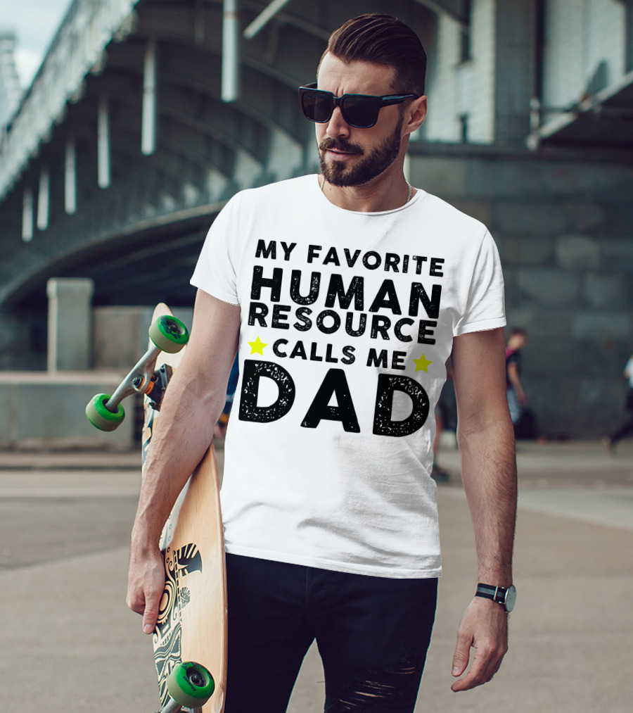 My Favorite Human Resource Calls Me Dad T-Shirt