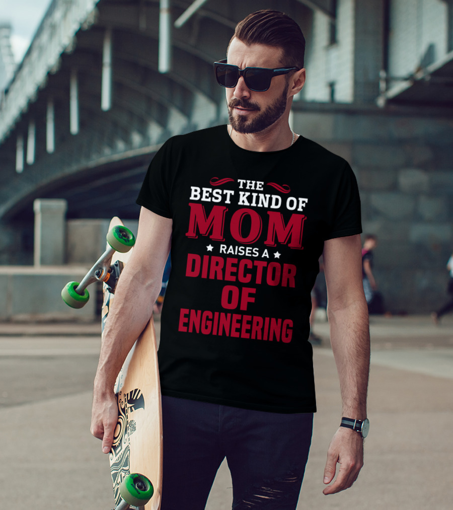 The Best Kind Of Mom Raises A Director Of Engineering T-Shirt