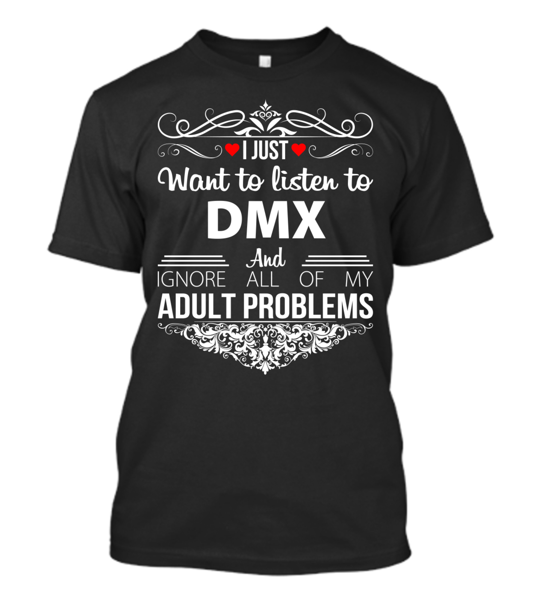 I Just Want To Listen To Dmx And Ignore All Of My Adult Problems T-Shirt