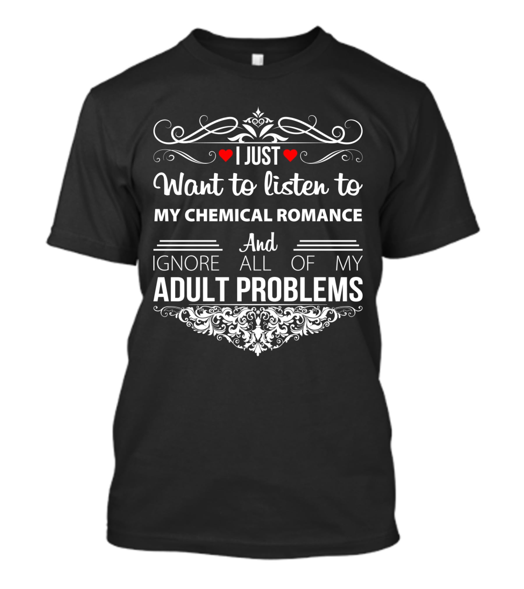 I Just Want To Listen To My Chemical Romance And Ignore All Of My Adult Problems T-Shirt