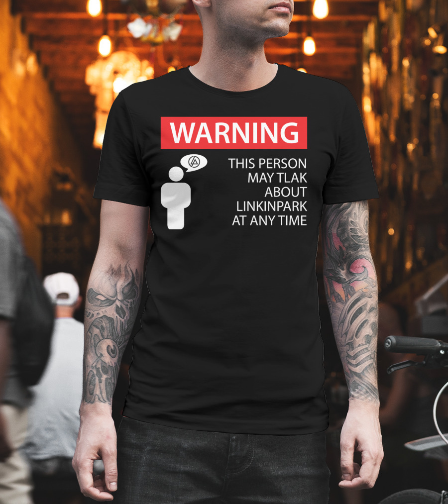 Warning This Person May Talk About Linkin Park At Any Time T-Shirt