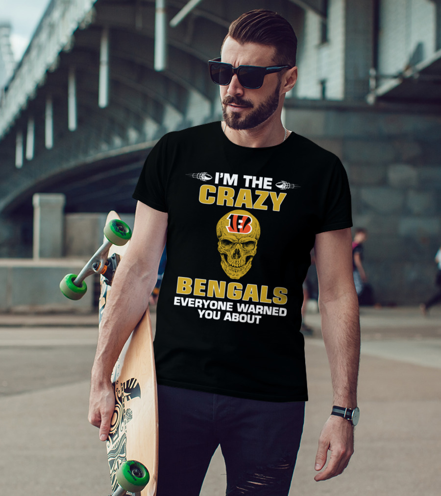 I'm The Crazy Bengals Everyone Warned You About T-Shirt