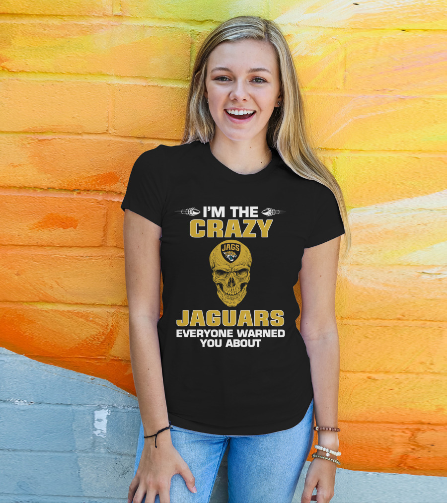 I'm The Crazy Jaguars Everyone Warned You About T-Shirt