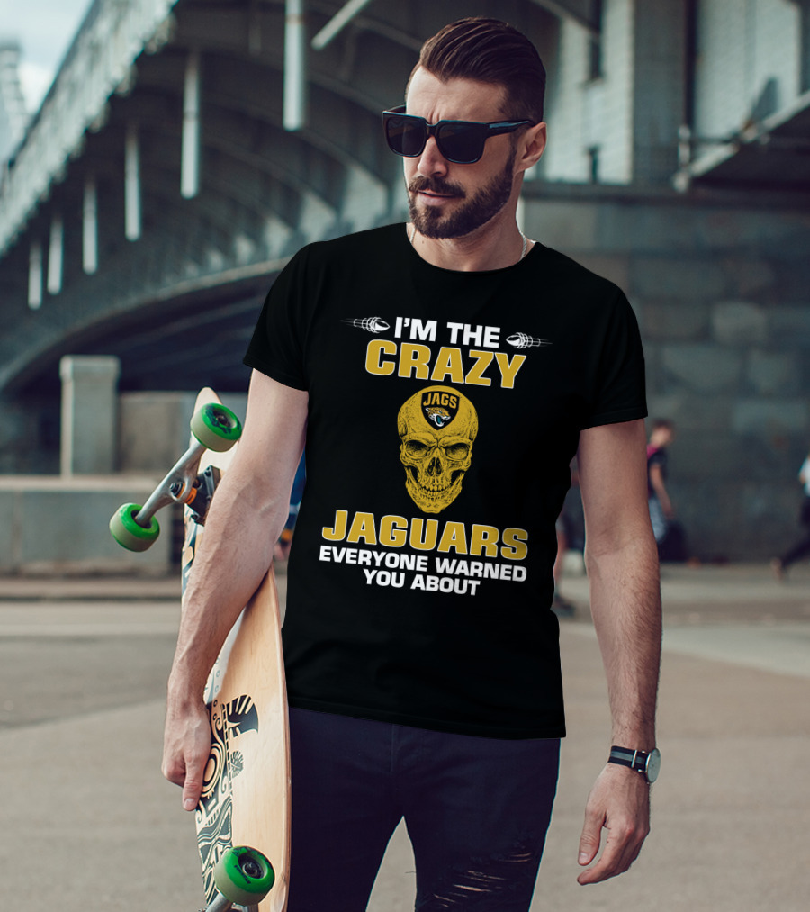 I'm The Crazy Jaguars Everyone Warned You About T-Shirt