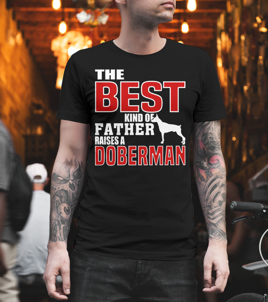 The Best Kind of Father Raises a Doberman T-Shirt
