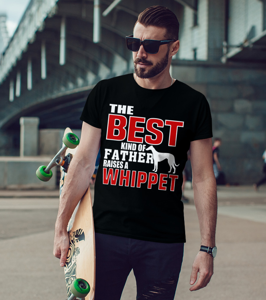 The Best Kind Of Father Raises A Whippet T-Shirt