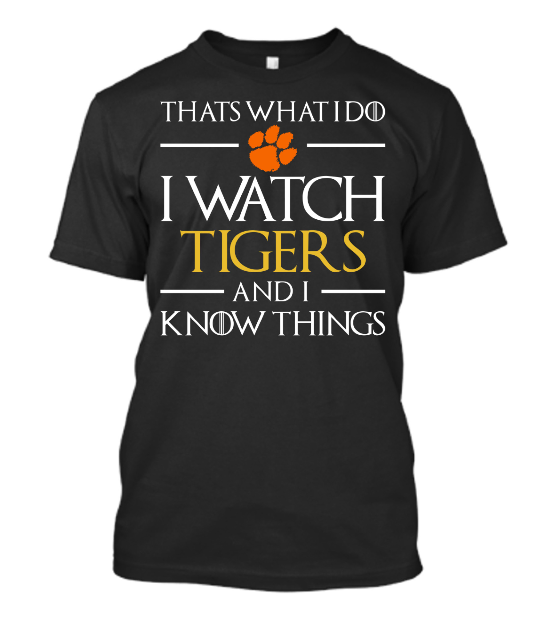 That's What I Do I Watch Tigers And I Know Things Clemson Tigers Football T-Shirt