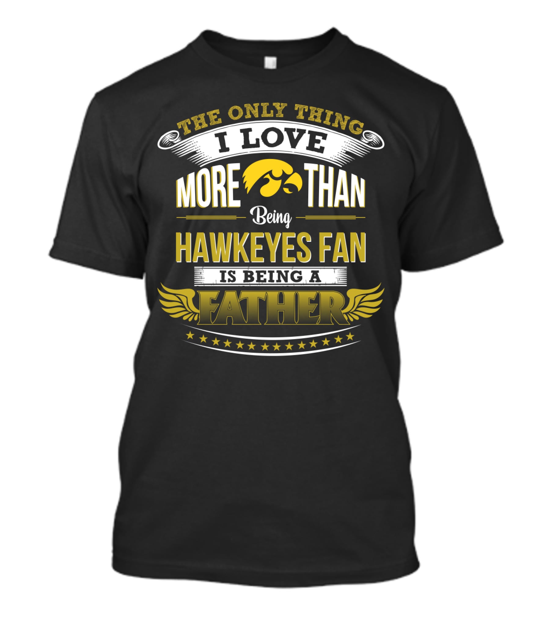 The Only Thing I Love More Than Being Hawkeyes Fan Is Being A Father T-Shirt