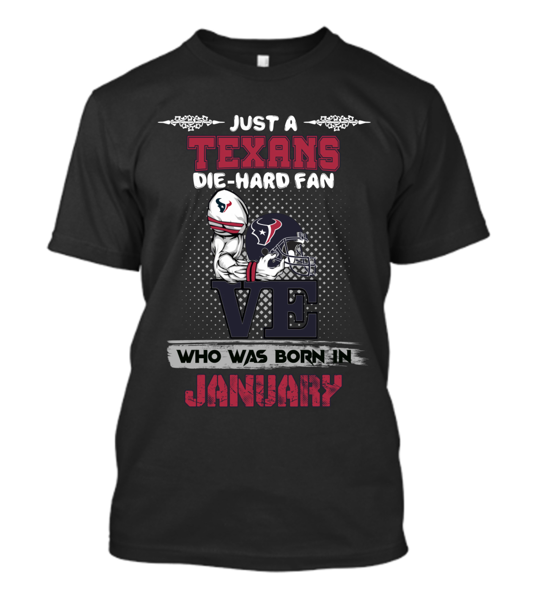 Just A Texans Die-Hard Fan Who Was Born In January T-Shirt