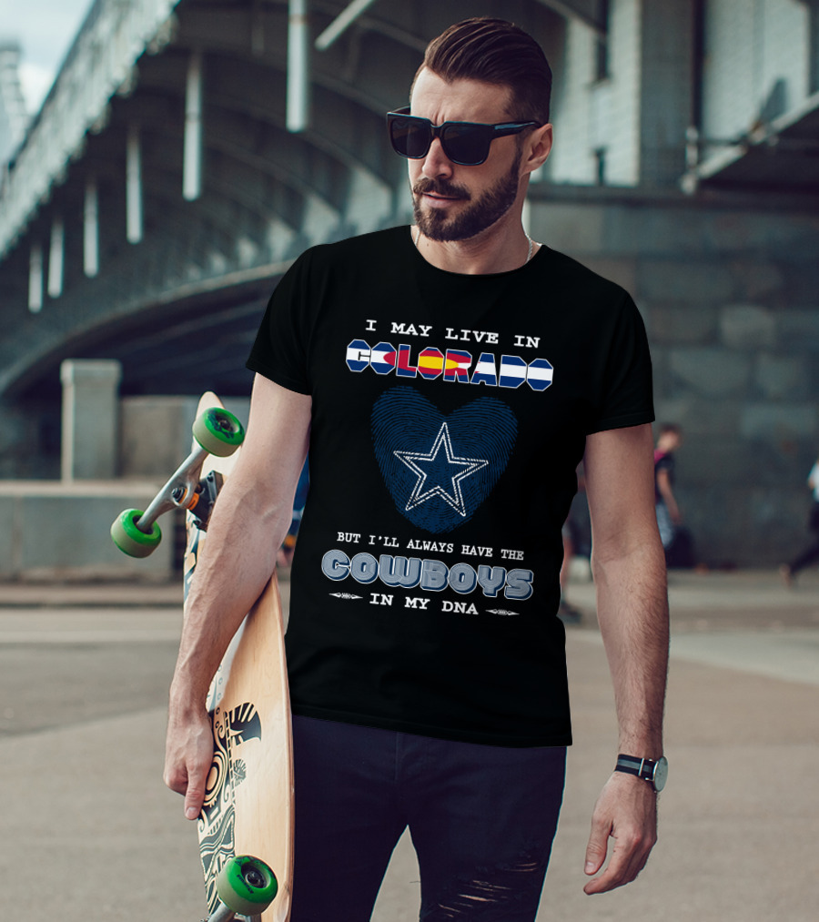 I May Live In Colorado But I'll Always Have The Cowboys In My DNA T-Shirt