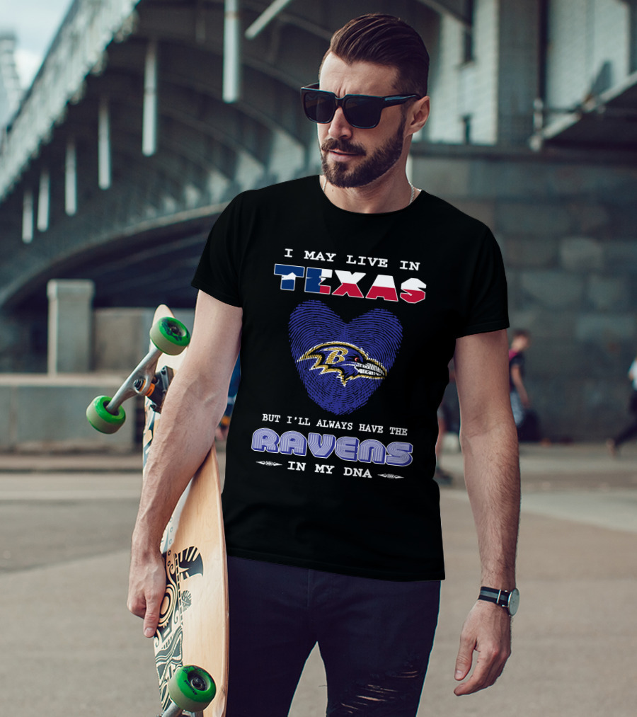 I May Live In Texas But I'll Always Have The Ravens In My DNA T-Shirt