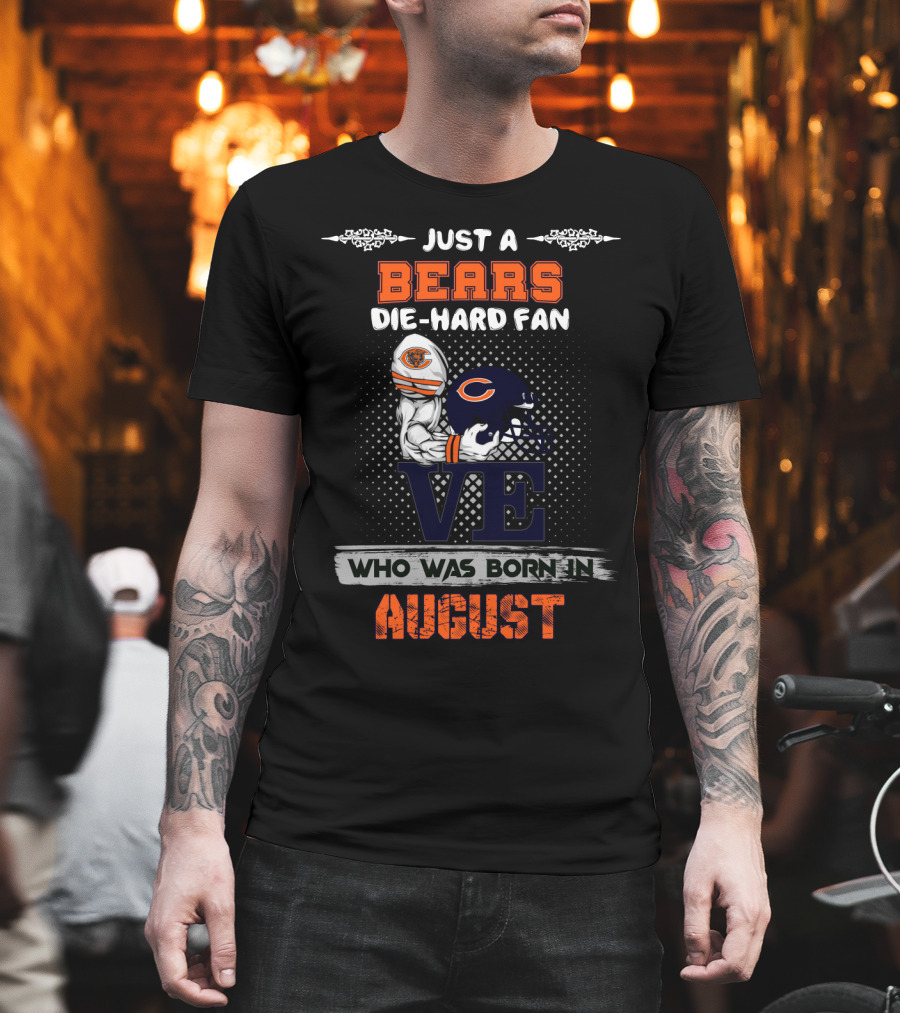 Just a Bears Die-Hard Fan Who Was Born in August T-Shirt
