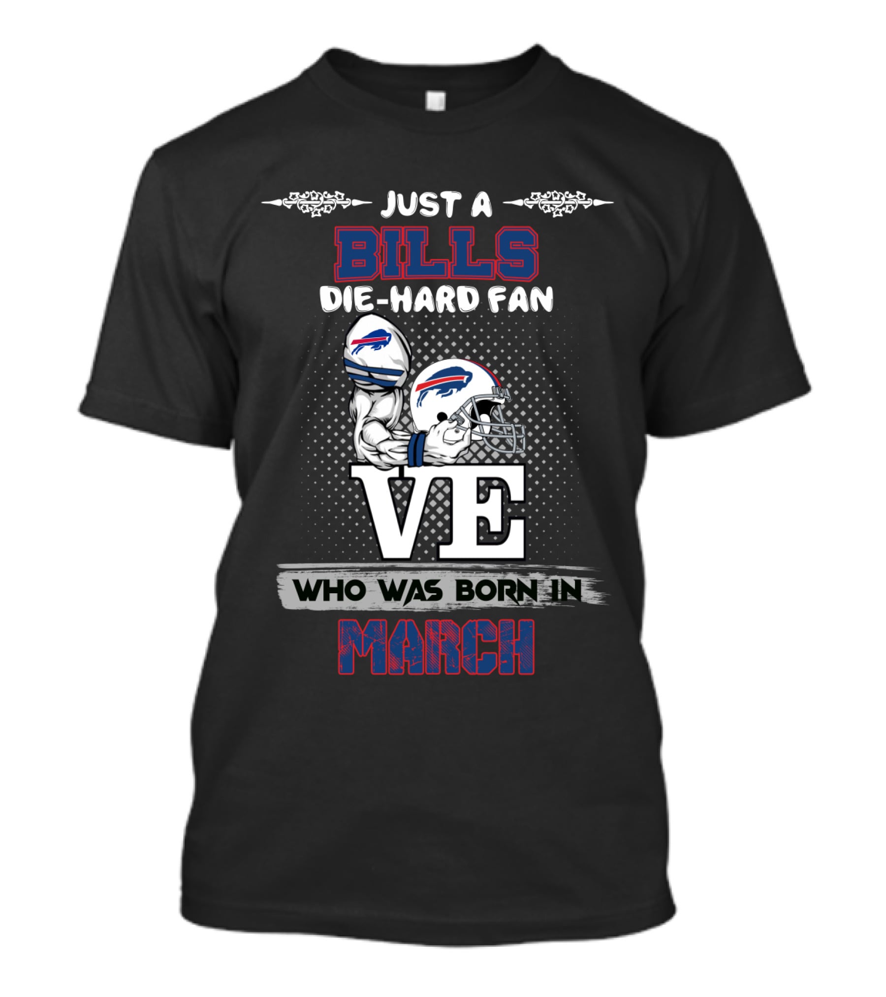 Just A Bills Die-Hard Fan Who Was Born In March T-Shirt