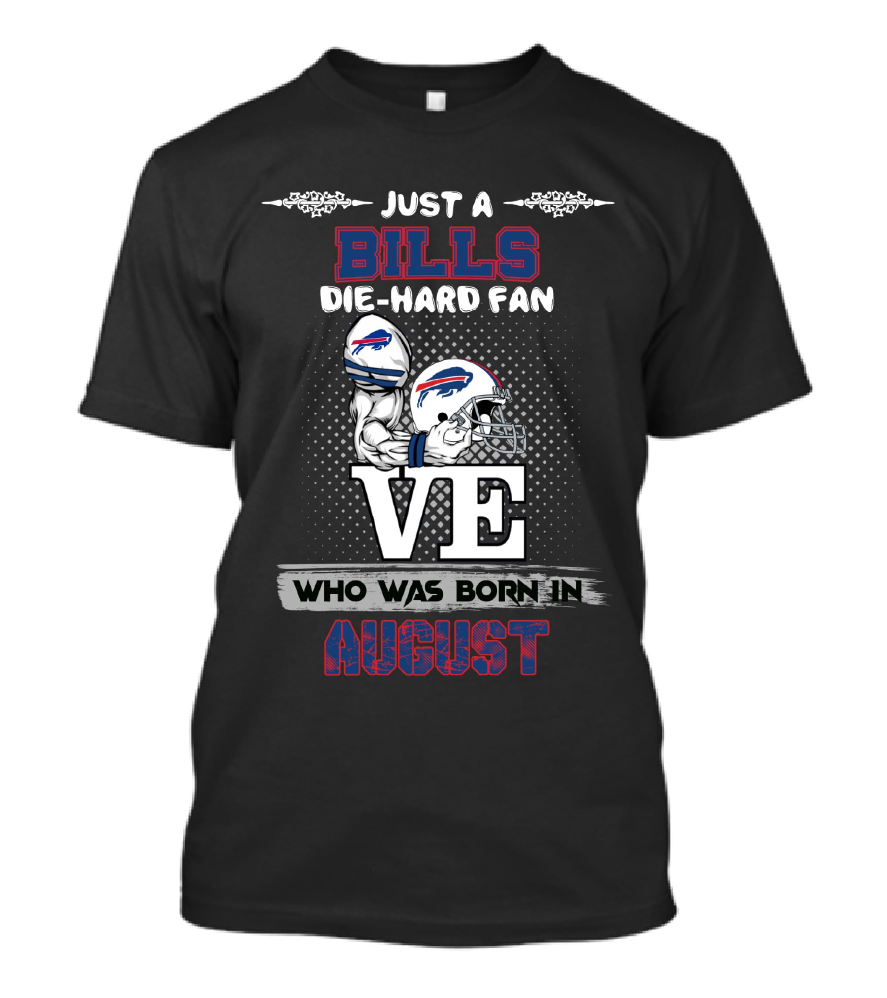 Just A Bills Die-Hard Fan Who Was Born In August T-Shirt