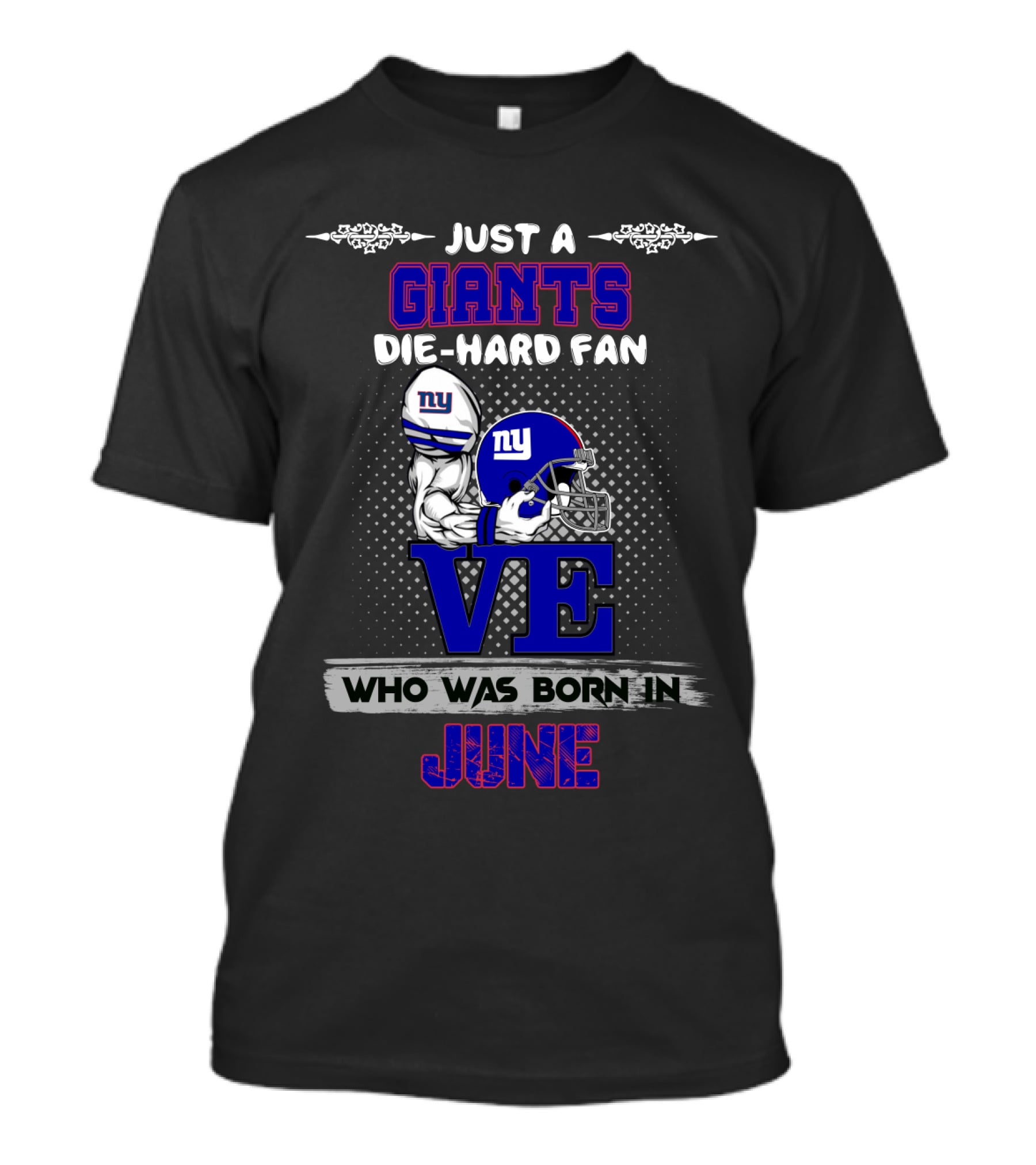 Just A Giants Die-Hard Fan Who Was Born In June With Love And Ny Helmet T-Shirt