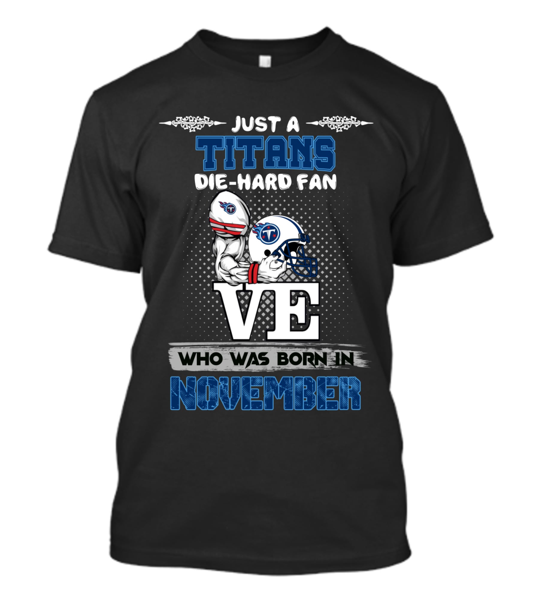 Just A Titans Die-Hard Fan Who Was Born In November T-Shirt