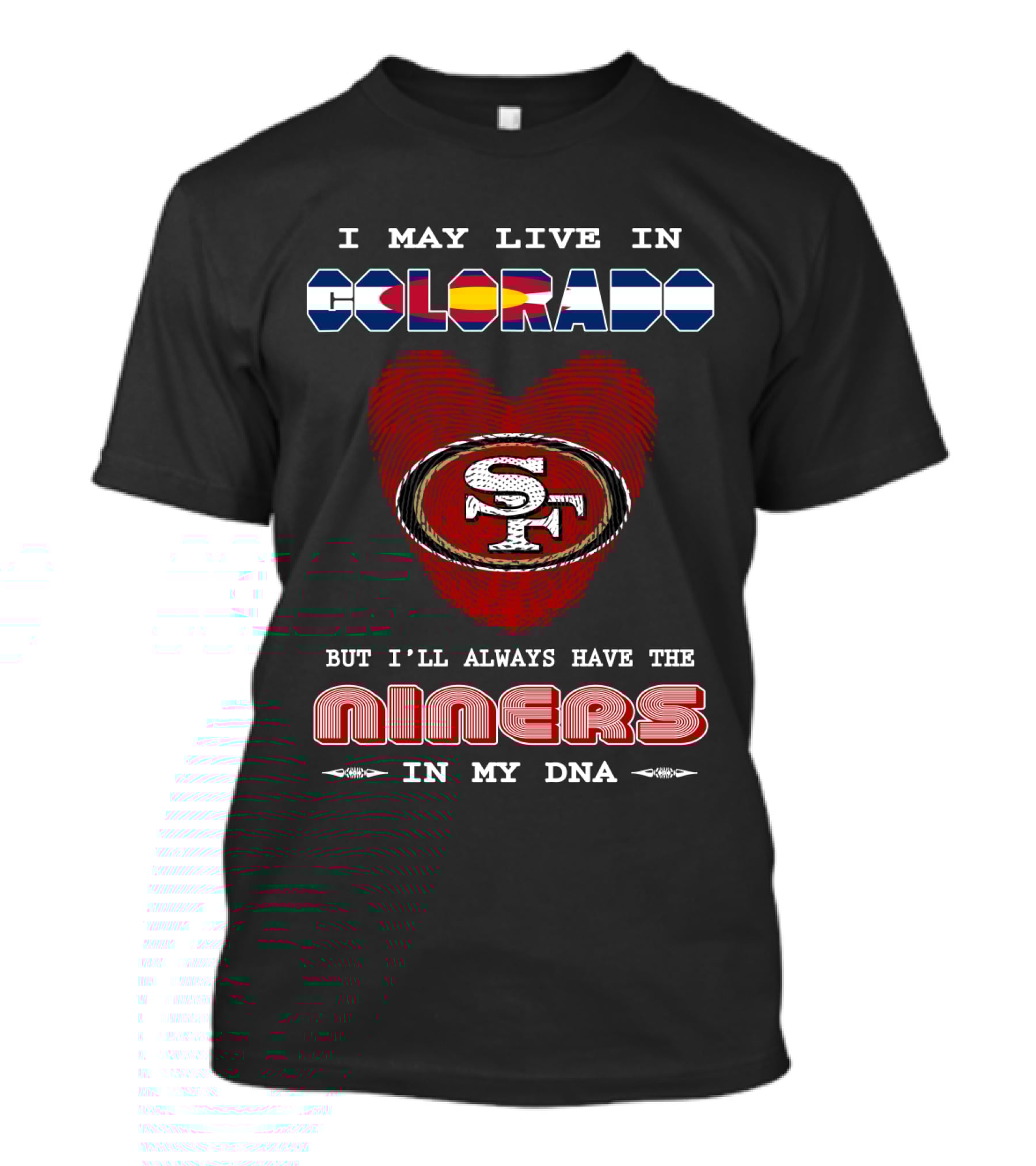 I May Live In Colorado But I'll Always Have The 49ers In My Dna T-Shirt