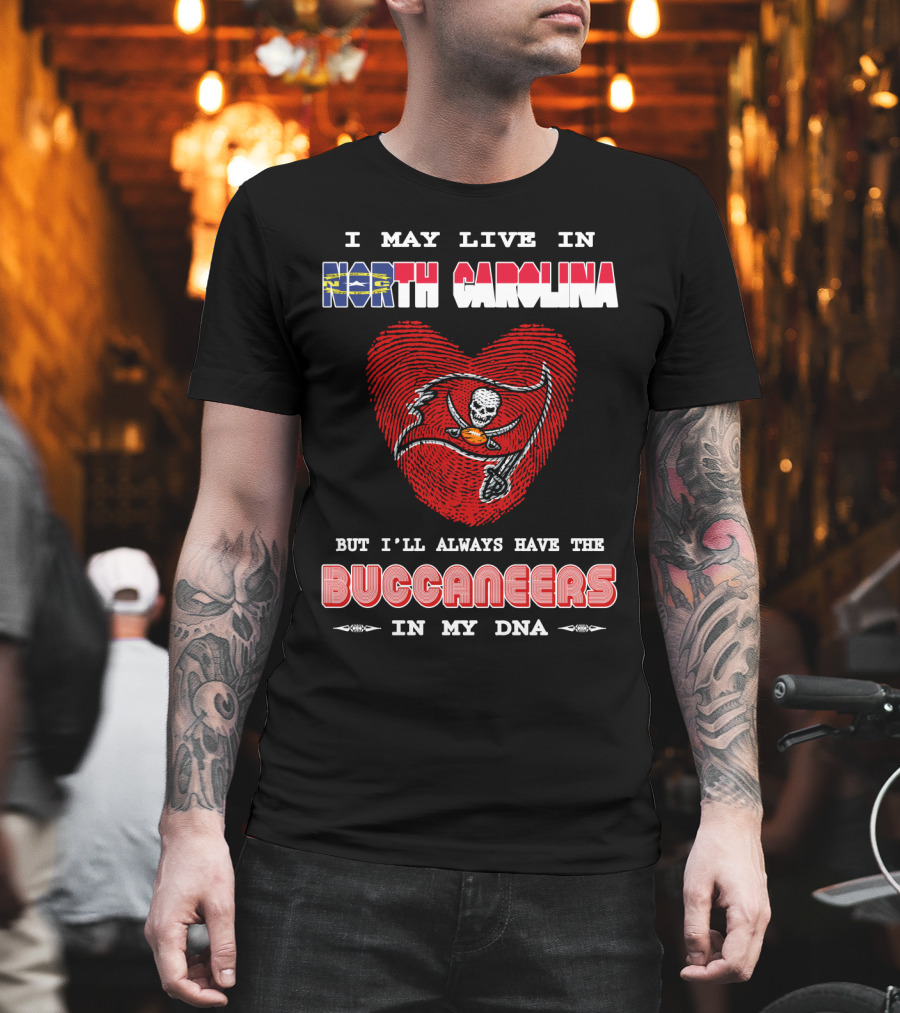 I May Live In North Carolina With Buccaneers Heart In My Dna T-Shirt