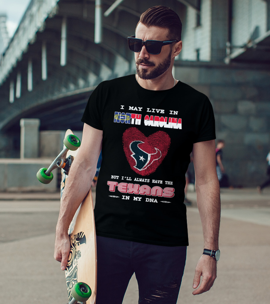 I May Live In North Carolina But I'll Always Have The Texans In My DNA T-Shirt