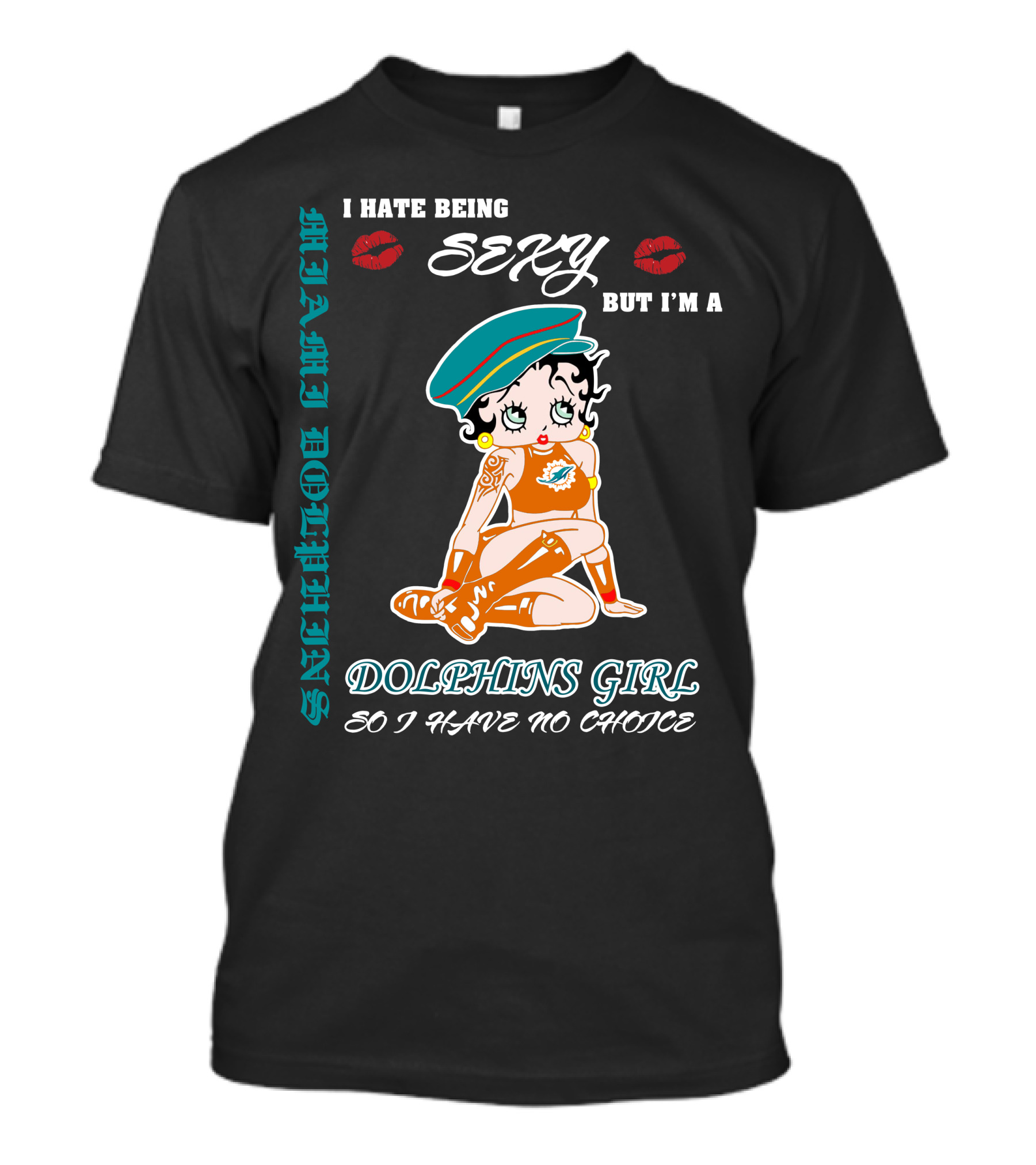 I Hate Being Sexy Miami Dolphins Girl So I Have No Choice T-Shirt