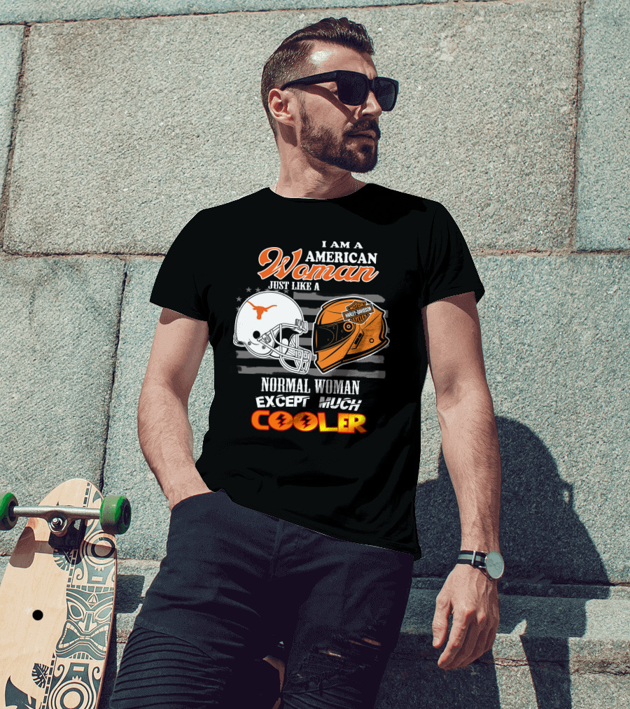 I Am An American Woman Just Like A Normal Woman Except Much Cooler Longhorns Harley Davidson T-Shirt