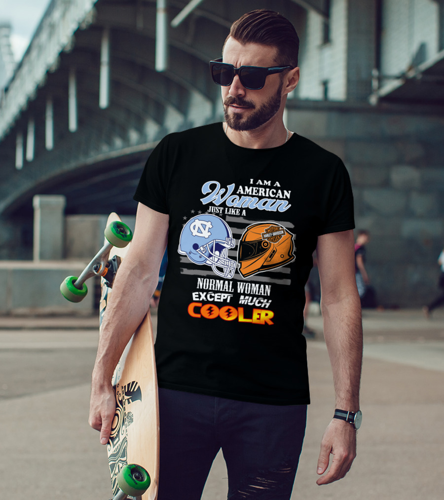 I Am An American Woman Just Like A Tar Heels Harley Davidson Normal Woman Except Much Cooler T-Shirt