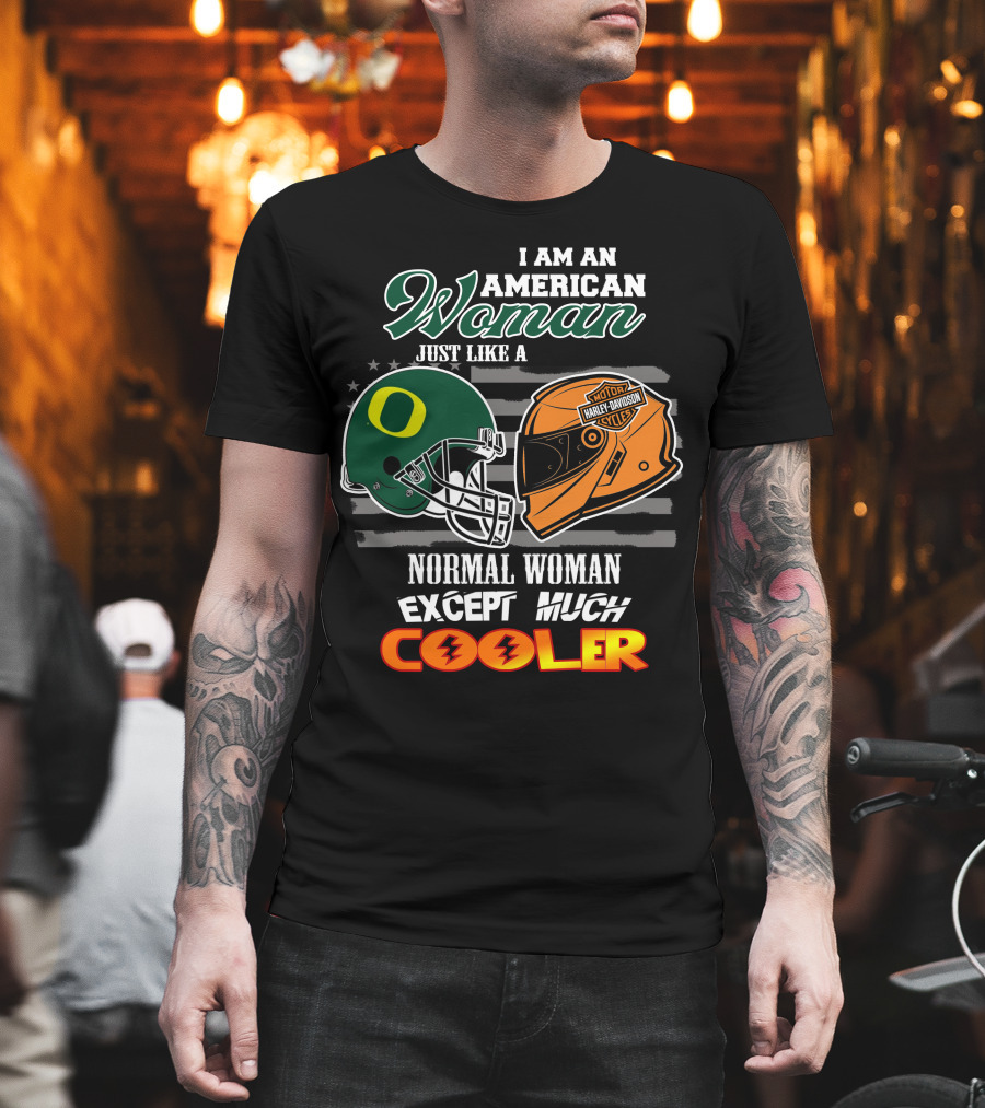 I Am An American Woman Just Like A Normal Woman Except Much Cooler Oregon Ducks Harley Davidson Motorcycle Helmet T-Shirt