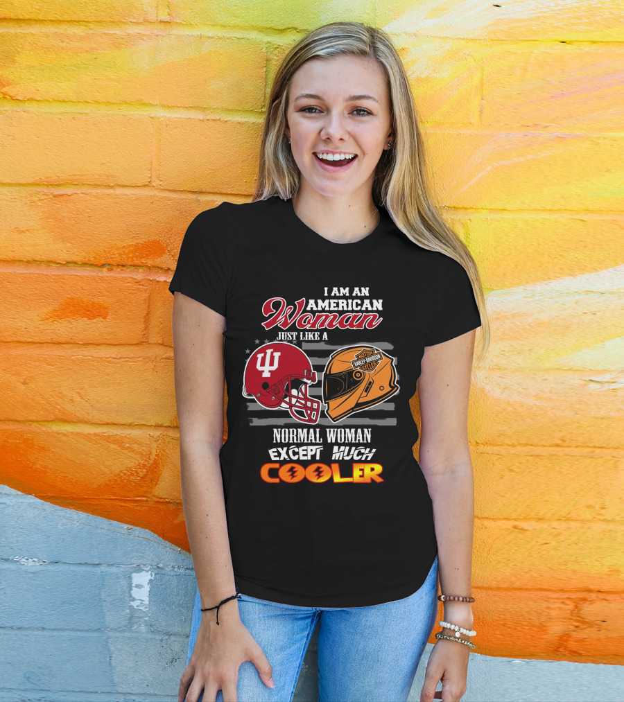 I Am An American Woman Just Like A Harley Davidson Motorcycle Normal Woman Except Much Cooler Indiana Hoosiers Helmet T-Shirt