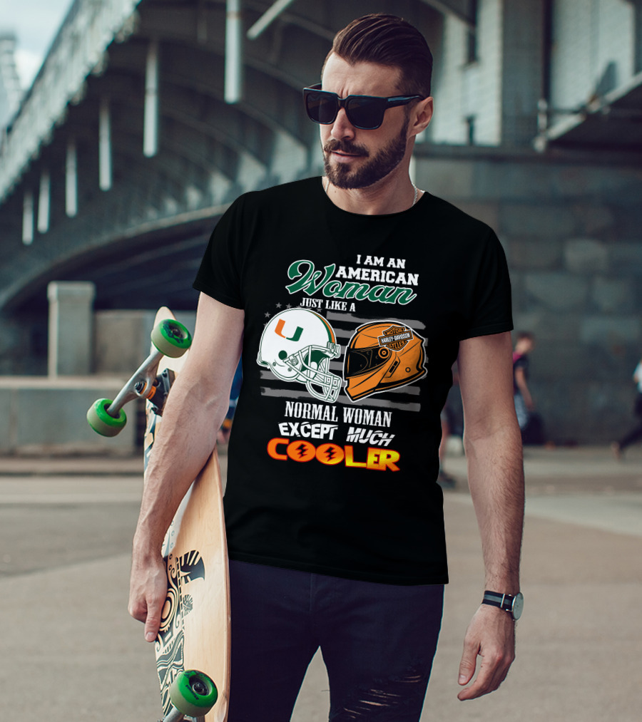 I Am An American Woman Just Like A Miami Hurricanes Harley Davidson Motorcycle Normal Woman Except Much Cooler T-Shirt