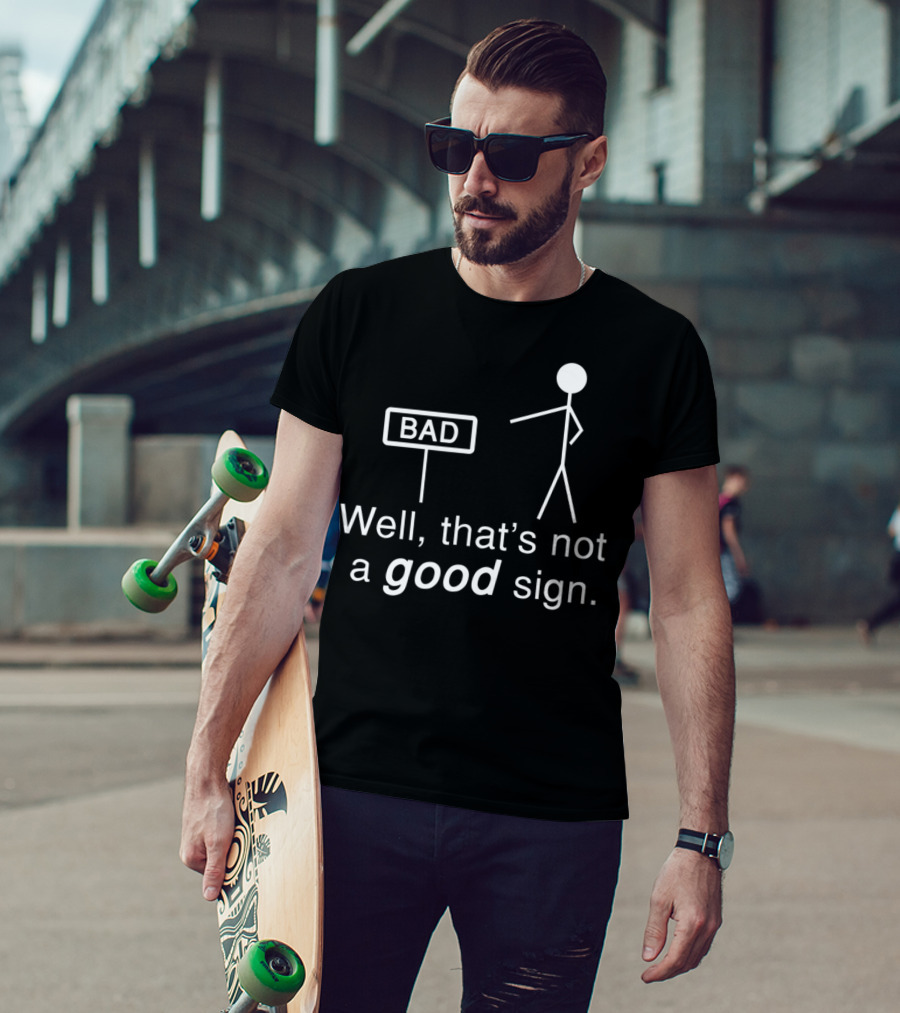 Well That's Not A Good Sign Stick Figure Humor T-Shirt
