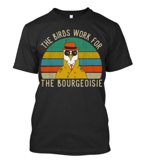 The Birds Work For The Bourgeoisie Vintage Funny Quote Viral Retro Bird In Trench Coat And Hat T-Shirt