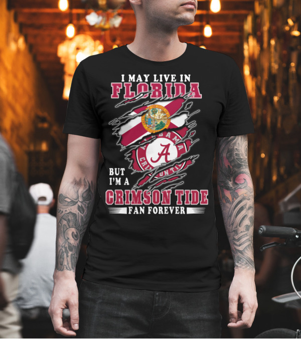 I May Live in Florida Crimson Tide Alabama Fan Forever T-Shirt I May Live in Florida Crimson Tide Alabama Fan Forever T-Shirt
